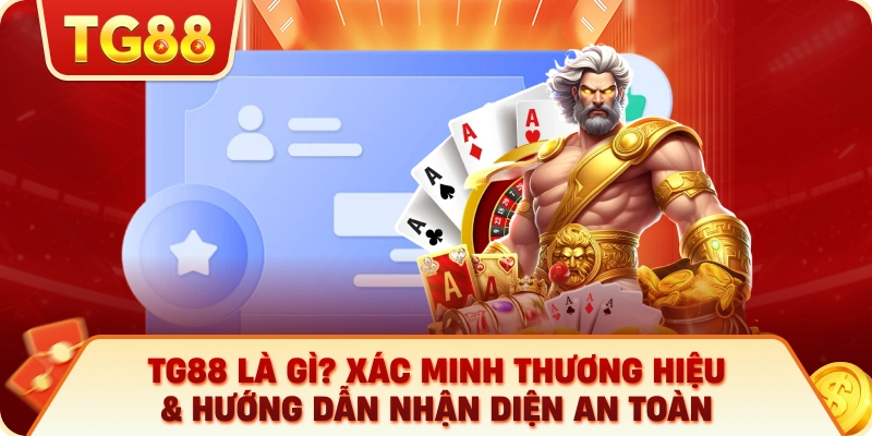TG88 Là Gì? Xác Minh Thương Hiệu & Hướng Dẫn Nhận Diện An Toàn